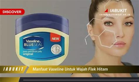 7 Manfaat Vaseline Arab untuk Wajah yang Wajib Kamu Coba Sekarang!